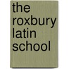 The Roxbury Latin School door Miriam T. Timpledon