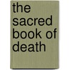 The Sacred Book Of Death door Lauron William De Laurence