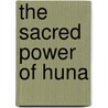 The Sacred Power of Huna by Rima A. Morrell