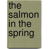 The Salmon in the Spring door Jason Kirkey