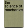 The Science Of Machanics by Dr Ernst Mach