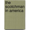 The Scotchman In America by Proudfoot John