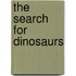 The Search for Dinosaurs