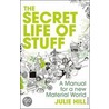 The Secret Life Of Stuff by Julie Hills