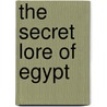 The Secret Lore Of Egypt door Erik Hornung