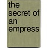 The Secret Of An Empress by Karoline Franziska M. Zanardi Landi