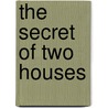 The Secret Of Two Houses door Fanny E. Fisher