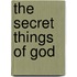 The Secret Things Of God