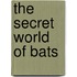 The Secret World Of Bats