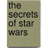The Secrets of Star Wars by Mark Cotta Vaz