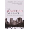 The Seduction Of Place P door Joseph Rykwert