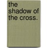 The Shadow Of The Cross. door William Adams