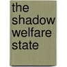The Shadow Welfare State door Marie Gottschalk