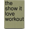 The Show It Love Workout door Selene Yeager