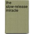 The Slow-Release Miracle