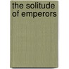 The Solitude Of Emperors door David Davidar