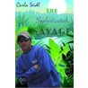 The Sophisticated Savage by Carla Seidl