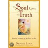 The Soul Loves The Truth door Denise Linn