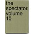 The Spectator, Volume 10