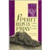 The Spirit Helps Us Pray door Zenas J. Bicket