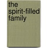 The Spirit-Filled Family door Jack W. Hayford