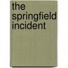 The Springfield Incident door Ralph A. Gilson