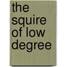 The Squire of Low Degree door Onbekend
