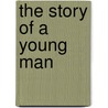 The Story Of A Young Man door Clifford Howard