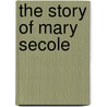 The Story Of Mary Secole door Sylvia Collicott
