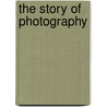 The Story Of Photography by Alfred Thomas Story