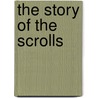 The Story Of The Scrolls door Geza Vermes