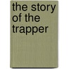 The Story Of The Trapper door Agnes C. 1871-1936 Laut