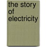 The Story of Electricity door Professor Jack Sanders