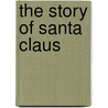 The Story of Santa Claus door Teresa Chris