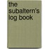 The Subaltern's Log Book