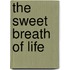 The Sweet Breath of Life