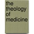 The Theology Of Medicine