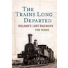 The Trains Long Departed door Tom Ferris