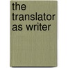 The Translator as Writer by Unknown