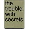 The Trouble With Secrets door Lexi Connor