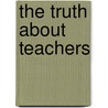 The Truth About Teachers door Paul Cookson