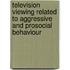 Television viewing related to aggressive and prosocial behaviour