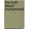 The Truth about Muhammad door Spencer Robert
