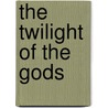 The Twilight Of The Gods door Richard Garnett