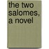 The Two Salomes, A Novel