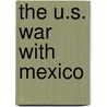 The U.S. War With Mexico door Ernesto Chavez
