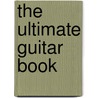 The Ultimate Guitar Book door Tony Bacon