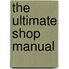 The Ultimate Shop Manual door Scott Hubbard