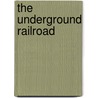 The Underground Railroad by Raymond Bial
