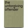 The Unforgiving Offender by John Reed Scott